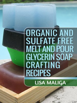 cover image of Organic and Sulfate Free Melt and Pour Glycerin Soap Crafting Recipes